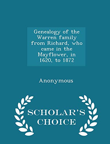 9781298027856: Genealogy of the Warren family from Richard, who came in the Mayflower, in 1620, to 1872 - Scholar's Choice Edition