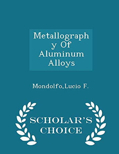 9781298029140: Metallography Of Aluminum Alloys - Scholar's Choice Edition