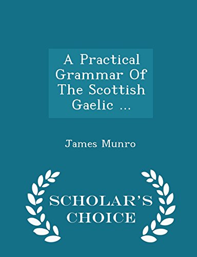 9781298031181: A Practical Grammar Of The Scottish Gaelic ... - Scholar's Choice Edition