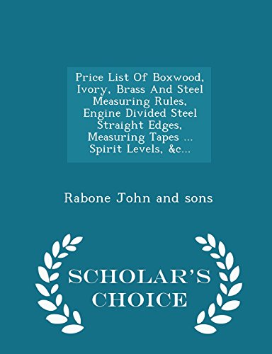 9781298037435: Price List Of Boxwood, Ivory, Brass And Steel Measuring Rules, Engine Divided Steel Straight Edges, Measuring Tapes ... Spirit Levels, &c... - Scholar's Choice Edition