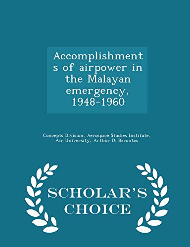 9781298048134: Accomplishments of airpower in the Malayan emergency, 1948-1960 - Scholar's Choice Edition