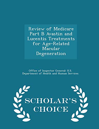 Stock image for Review of Medicare Part B Avastin and Lucentis Treatments for Age-Related Macular Degeneration - Scholar's Choice Edition for sale by Lucky's Textbooks