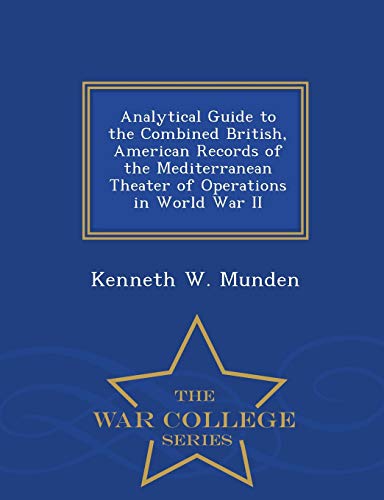 Imagen de archivo de Analytical Guide to the Combined British, American Records of the Mediterranean Theater of Operations in World War II War College Series a la venta por PBShop.store US