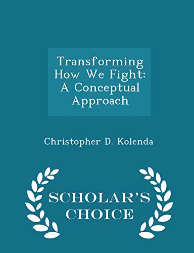 Stock image for Transforming How We Fight: A Conceptual Approach - Scholar's Choice Edition for sale by Lucky's Textbooks