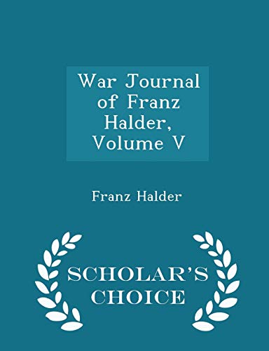 Beispielbild fr War Journal of Franz Halder, Volume V - Scholar's Choice Edition zum Verkauf von THE SAINT BOOKSTORE