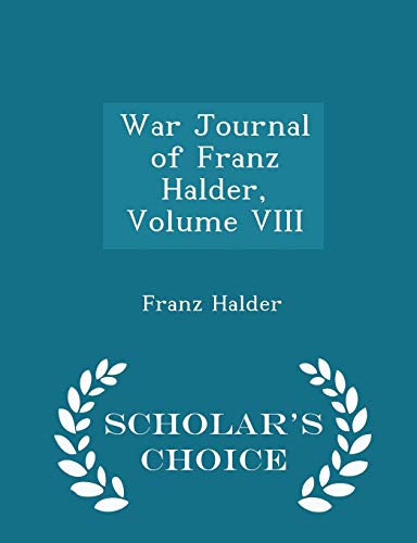 Beispielbild fr War Journal of Franz Halder, Volume VIII - Scholar's Choice Edition zum Verkauf von THE SAINT BOOKSTORE