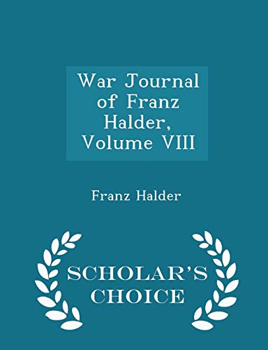 9781298049025: War Journal of Franz Halder, Volume VIII - Scholar's Choice Edition
