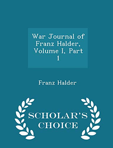 Stock image for War Journal of Franz Halder, Volume I, Part 1 - Scholar's Choice Edition for sale by THE SAINT BOOKSTORE