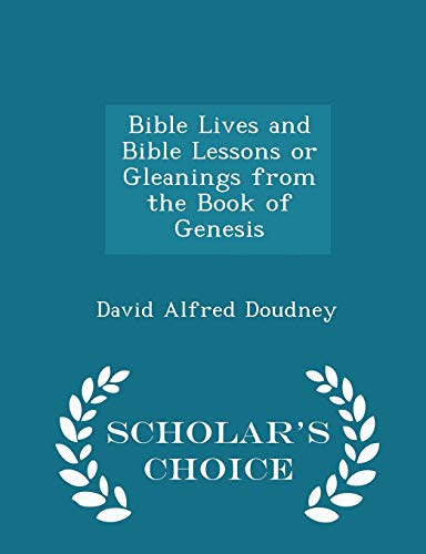 Bible Lives and Bible Lessons or Gleanings from the Book of Genesis - Scholar s Choice Edition (Paperback) - David Alfred Doudney