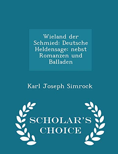 9781298081827: Wieland der Schmied: Deutsche Heldensage: nebst Romanzen und Balladen - Scholar's Choice Edition