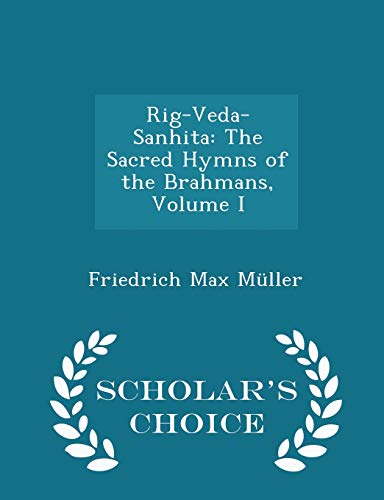 Beispielbild fr Rig-Veda-Sanhita: The Sacred Hymns of the Brahmans, Volume I - Scholar`s Choice Edition zum Verkauf von Buchpark
