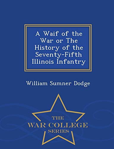 9781298092588: A Waif of the War or The History of the Seventy-Fifth Illinois Infantry - War College Series