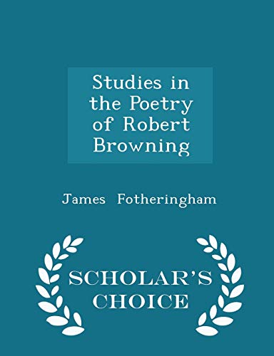 9781298114310: Studies in the Poetry of Robert Browning - Scholar's Choice Edition