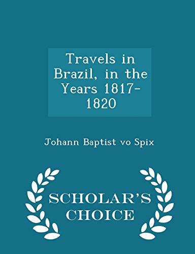 9781298116055: Travels in Brazil, in the Years 1817-1820 - Scholar's Choice Edition