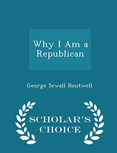 9781298133274: Why I Am a Republican - Scholar's Choice Edition
