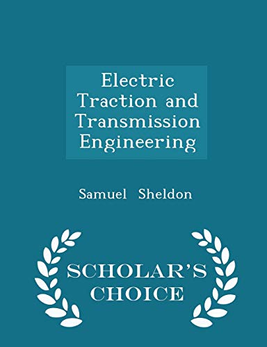 Electric Traction and Transmission Engineering - Scholar's Choice Edition - Samuel Sheldon