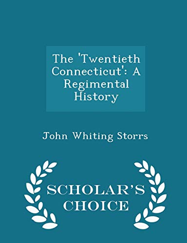 9781298156792: The 'twentieth Connecticut': A Regimental History - Scholar's Choice Edition