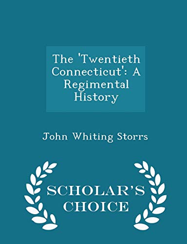 9781298156792: The 'Twentieth Connecticut': A Regimental History - Scholar's Choice Edition