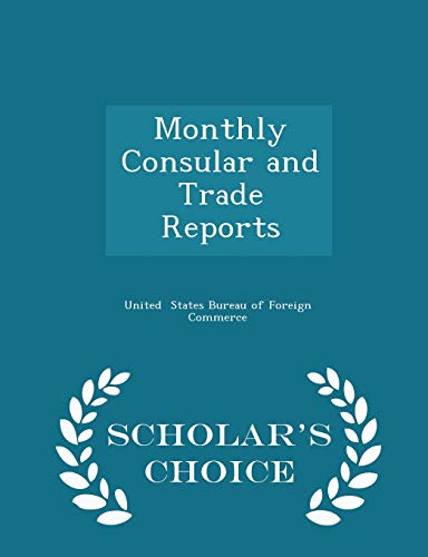 9781298169600: Monthly Consular and Trade Reports - Scholar's Choice Edition