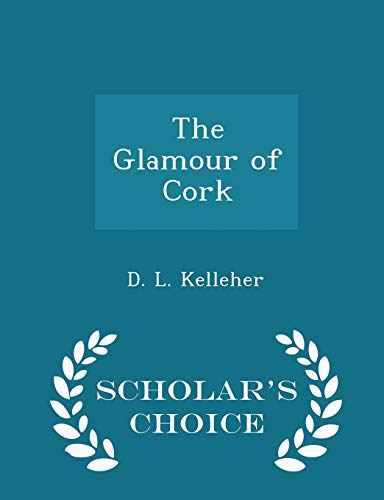 9781298174796: The Glamour of Cork - Scholar's Choice Edition