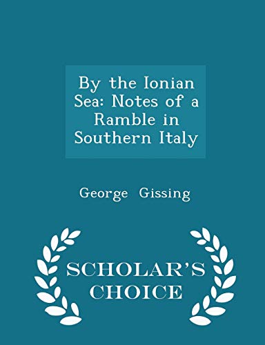 9781298189615: By the Ionian Sea: Notes of a Ramble in Southern Italy - Scholar's Choice Edition