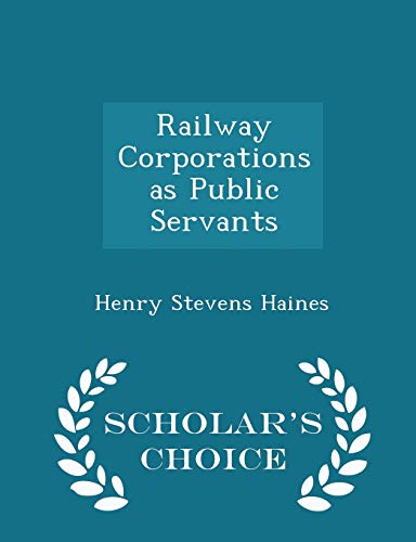 9781298192752: Railway Corporations as Public Servants - Scholar's Choice Edition