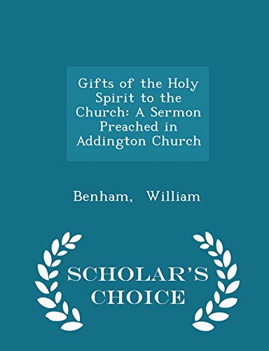 9781298205421: Gifts of the Holy Spirit to the Church: A Sermon Preached in Addington Church - Scholar's Choice Edition