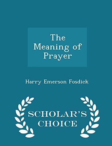 9781298207425: The Meaning of Prayer - Scholar's Choice Edition