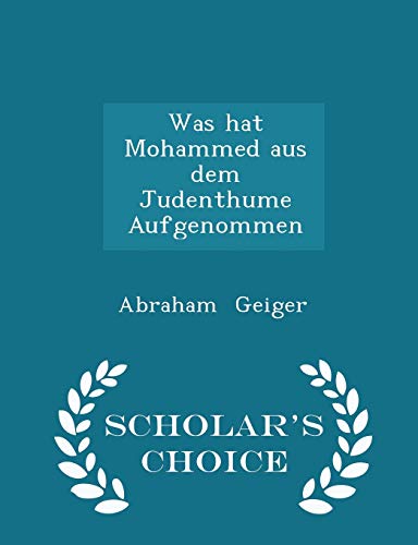 9781298229403: Was hat Mohammed aus dem Judenthume Aufgenommen - Scholar's Choice Edition