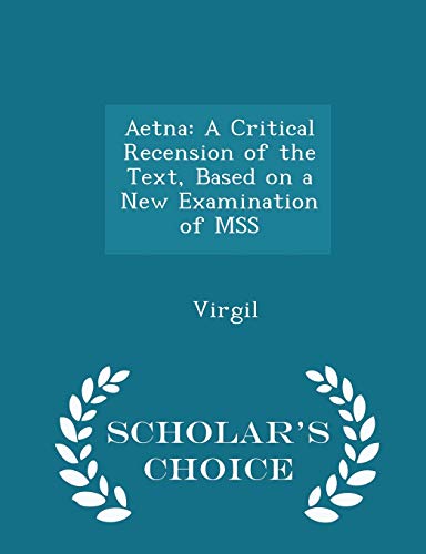 9781298234797: Aetna: A Critical Recension of the Text, Based on a New Examination of MSS - Scholar's Choice Edition