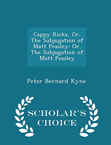 9781298254801: Cappy Ricks, Or, The Subjugation of Matt Peasley: Or, The Subjugation of Matt Peasley - Scholar's Choice Edition