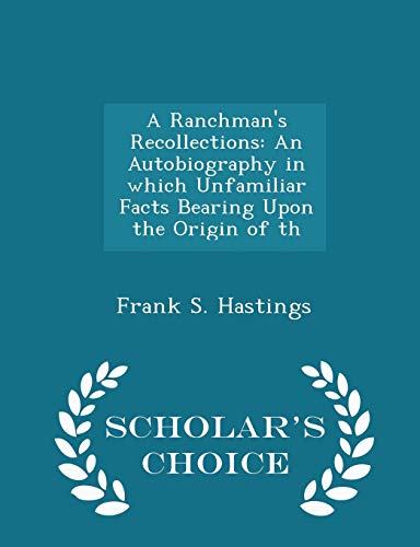 9781298270450: A Ranchman's Recollections: An Autobiography in which Unfamiliar Facts Bearing Upon the Origin of th - Scholar's Choice Edition