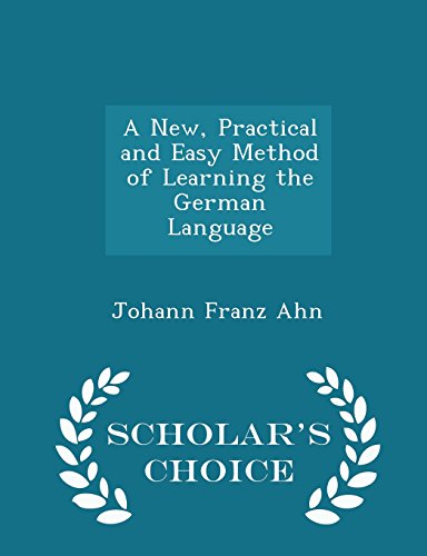 9781298272232: A New, Practical and Easy Method of Learning the German Language - Scholar's Choice Edition