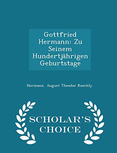 9781298288851: Gottfried Hermann: Zu Seinem Hundertjhrigen Geburtstage - Scholar's Choice Edition