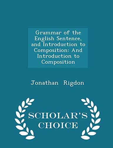 9781298294234: Grammar of the English Sentence, and Introduction to Composition: And Introduction to Composition - Scholar's Choice Edition