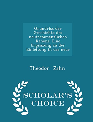 9781298298690: Grundriss der Geschichte des neutestamentlichen Kanons: Eine Ergnzung zu der Einleitung in das neue - Scholar's Choice Edition
