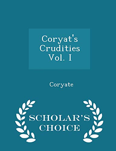 9781298301383: Coryat's Crudities Vol. I - Scholar's Choice Edition