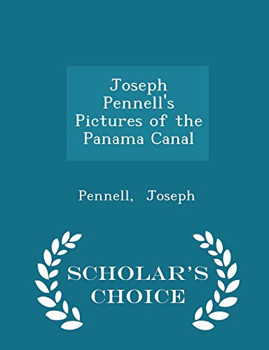 9781298302847: Joseph Pennell's Pictures of the Panama Canal - Scholar's Choice Edition