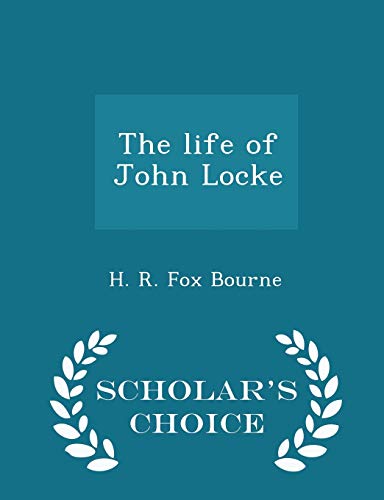 9781298318381: The life of John Locke - Scholar's Choice Edition