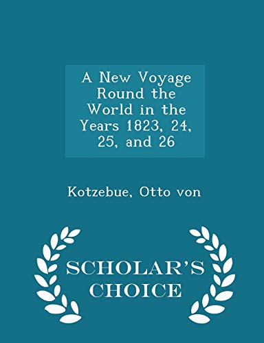 9781298325594: A New Voyage Round the World in the Years 1823, 24, 25, and 26 - Scholar's Choice Edition