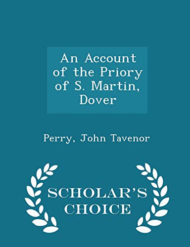 9781298327604: An Account of the Priory of S. Martin, Dover - Scholar's Choice Edition