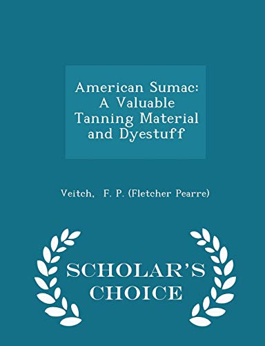 9781298331069: American Sumac: A Valuable Tanning Material and Dyestuff - Scholar's Choice Edition