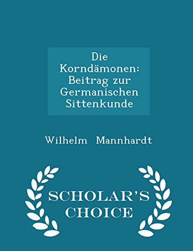 Die Korndämonen: Beitrag zur Germanischen Sittenkunde - Scholar's Choice Edition - Wilhelm Mannhardt