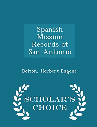 9781298337597: Spanish Mission Records at San Antonio - Scholar's Choice Edition