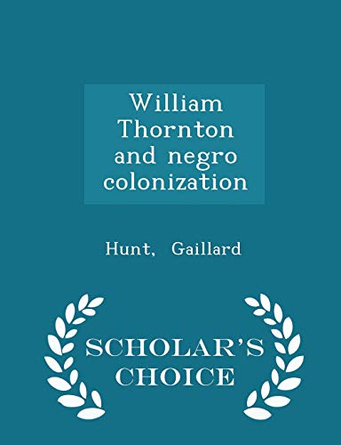 9781298339362: William Thornton and Negro Colonization - Scholar's Choice Edition