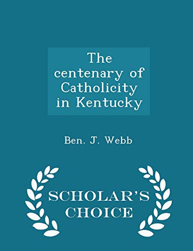 Beispielbild fr The centenary of Catholicity in Kentucky - Scholar's Choice Edition zum Verkauf von Books From California