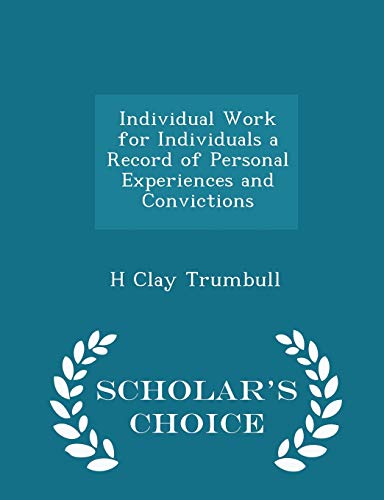 9781298357564: Individual Work for Individuals a Record of Personal Experiences and Convictions - Scholar's Choice Edition