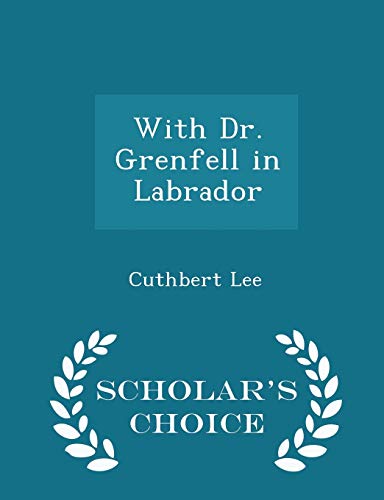 9781298370846: With Dr. Grenfell in Labrador - Scholar's Choice Edition