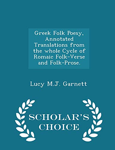 9781298387844: Greek Folk Poesy, Annotated Translations from the whole Cycle of Romaic Folk-Verse and Folk-Prose. - Scholar's Choice Edition