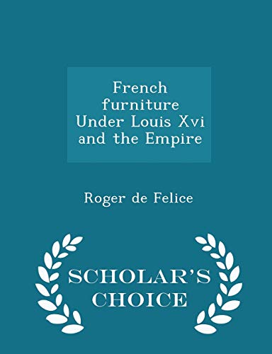 9781298402936: French furniture Under Louis Xvi and the Empire - Scholar's Choice Edition